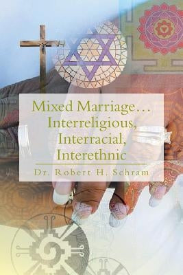 Mixed Marriage.Interreligious, Interracial, Interethnic by Schram, Robert H.
