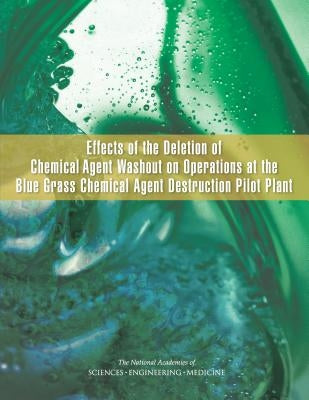 Effects of the Deletion of Chemical Agent Washout on Operations at the Blue Grass Chemical Agent Destruction Pilot Plant by National Academies of Sciences Engineeri