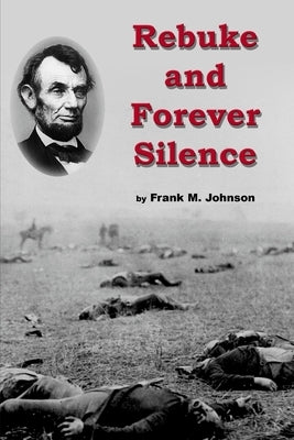 Rebuke and Forever Silence by Johnson, Frank M.