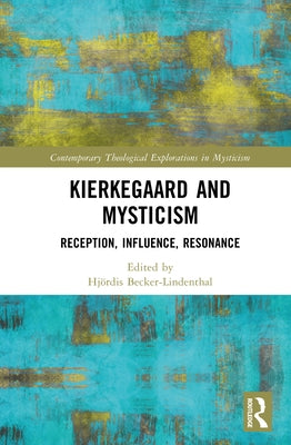 Kierkegaard and Mysticism: Reception, Influence, Resonance by Becker-Lindenthal, Hjördis