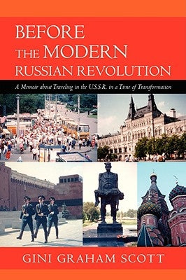 Before the Modern Russian Revolution: A Memoir about Traveling in the U.S.S.R. in a Time of Transformation by Scott, Gini Graham Jd