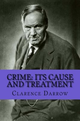 Crime: Its Cause and Treatment by Darrow, Clarence