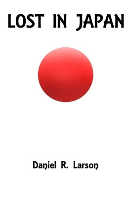 Lost in Japan: The Complete Series by Larson, Daniel R.