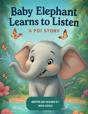 Baby Elephant Listens: A Story for PCIT Families About Following Directions: A therapeutic story for children and caregivers learning about listening, by Doodle, Nova