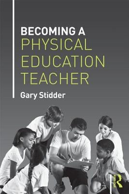 Becoming a Physical Education Teacher by Stidder, Gary