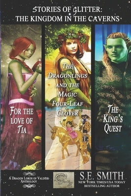 Stories of Glitter, the Kingdom in the Caverns by Smith, S. E.