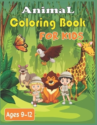 Animal Coloring Book For Kids Ages 9-12: 40 Stress Relieving cute animals Patterns to color by Roy, Alex