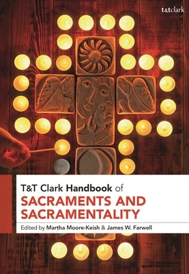 T&t Clark Handbook of Sacraments and Sacramentality by Moore-Keish, Martha