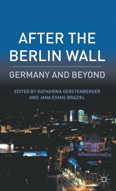 After the Berlin Wall: Germany and Beyond by Gerstenberger, K.
