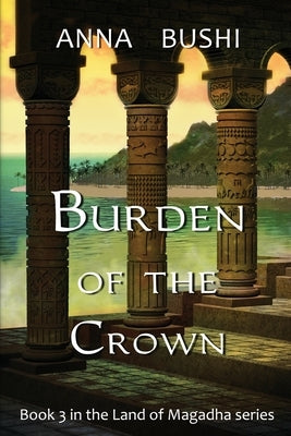 Burden of the Crown by Bushi, Anna