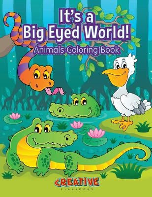 It's a Big Eyed World! Animals Coloring Book by Creative Playbooks