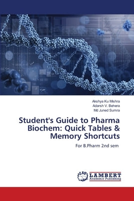 Student's Guide to Pharma Biochem: Quick Tables & Memory Shortcuts by Mishra, Akshya Ku