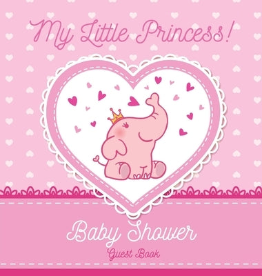 Baby Shower Guest Book: My Little Princess! Elephant Girl, Pink Alternative Theme, Wishes to Baby and Advice for Parents, Guests Sign in Perso by Tamore, Casiope