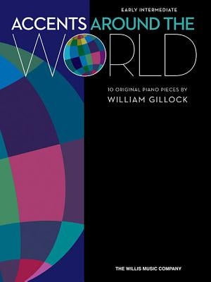 Accents Around the World: 10 Original Piano Pieces, Early Intermediate by Gillock, William