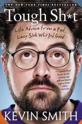 Tough Sh*t: Life Advice from a Fat, Lazy Slob Who Did Good by Smith, Kevin