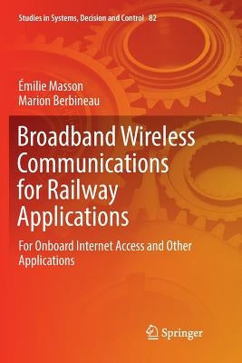 Broadband Wireless Communications for Railway Applications: For Onboard Internet Access and Other Applications by Masson, Émilie