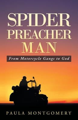 Spider Preacher Man: From Motorcycle Gangs to God by Montgomery, Paula