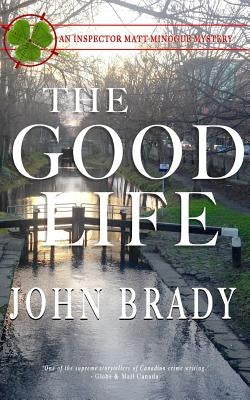 The Good Life: An Inspector Matt Minogue Mystery by Brady, John