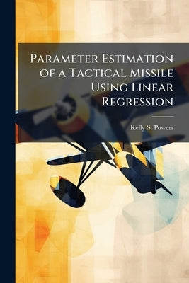 Parameter Estimation of a Tactical Missile Using Linear Regression by Powers, Kelly S.