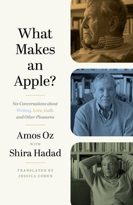 What Makes an Apple?: Six Conversations about Writing, Love, Guilt, and Other Pleasures by Oz, Amos