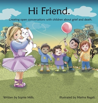 Hi Friend: Creating open conversations with children about grief and death. by Mills, Sophie
