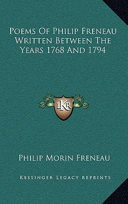 Poems Of Philip Freneau Written Between The Years 1768 And 1794 by Freneau, Philip Morin