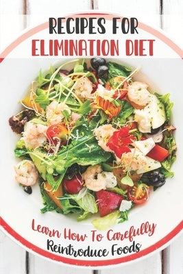 Recipes For Elimination Diet: Learn How To Carefully Reintroduce Foods: Elimination Diet by Mora, Timmy