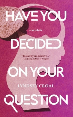 Have You Decided on Your Question: A Novelette by Croal, Lyndsey