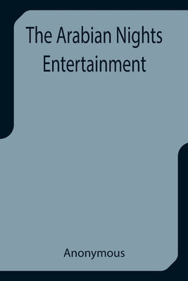 The Arabian Nights Entertainment by Anonymous