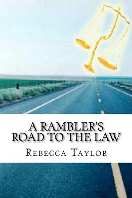 A Rambler's Road To The Law by Taylor, Rebecca A.