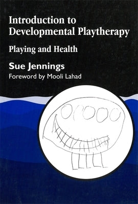 Introduction to Developmental Playtherapy: Playing and Health by Jennings, Sue
