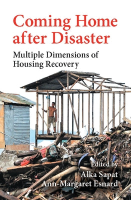 Coming Home After Disaster: Multiple Dimensions of Housing Recovery by Sapat, Alka