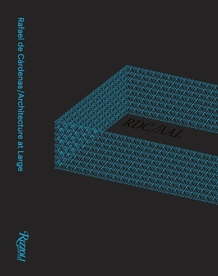 Rafael de Cárdenas/Architecture at Large: Rdc/Aal by De Cardenas, Rafael