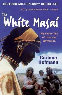 The White Masai: My Exotic Tale of Love and Adventure by Hofmann, Corinne