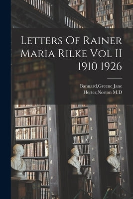 Letters Of Rainer Maria Rilke Vol II 1910 1926 by Bannard, Greene Jane
