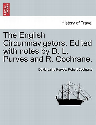 The English Circumnavigators. Edited with notes by D. L. Purves and R. Cochrane. by Purves, David Laing