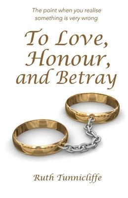 To Love, Honour, and Betray by Tunnicliffe, Ruth