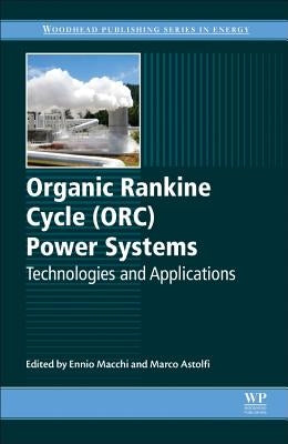 Organic Rankine Cycle (Orc) Power Systems: Technologies and Applications by Macchi, Ennio