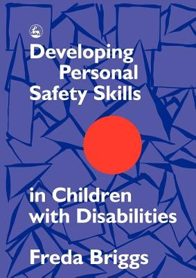 Developing Personal Safety Skills in Children with Disabilities by Briggs, Freda