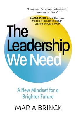 The Leadership We Need: A New Mindset for a Brighter Future by Brinck, Maria
