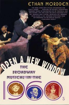Open a New Window: The Broadway Musical in the 1960s by Mordden, Ethan
