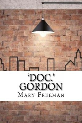 'Doc.' Gordon by Freeman, Mary Wilkins
