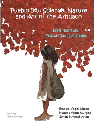 Pueblo Iku: Science, Nature and Art of the Arhuaco by Vega Murgas, Hugues Alfonso