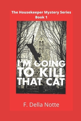 I'm Going to Kill that Cat! by Notte, F. Della