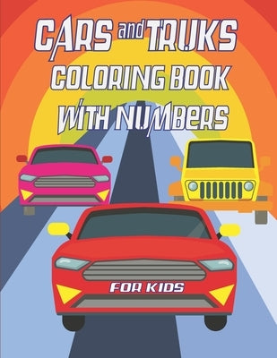 Cars and Trucks coloring book with numbers for kids: 21,5x27,94 cm 63 pages, Big coloring Workbook for Toddlers & Kids by Edition, Coloring Book
