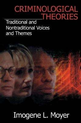 Criminological Theories: Traditional and Non-Traditional Voices and Themes by Moyer, Imogene L.