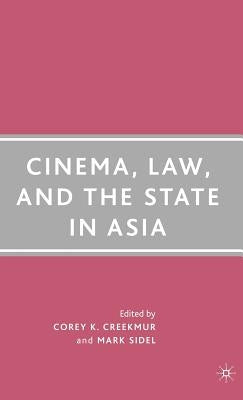 Cinema, Law, and the State in Asia by Creekmur, C.
