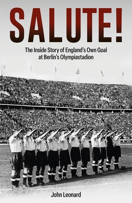 Salute: The Inside Story of England's Own Goal at Berlin's Olympiastadion by Jackson, James