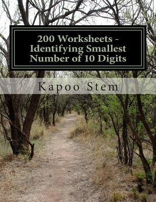 200 Worksheets - Identifying Smallest Number of 10 Digits: Math Practice Workbook by Stem, Kapoo