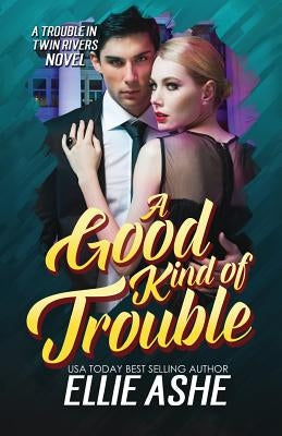 A Good Kind of Trouble by Ashe, Ellie